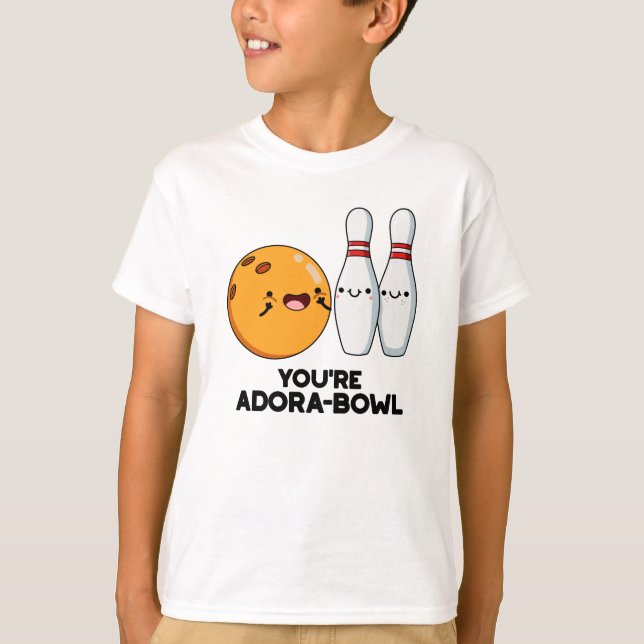 You're Adora-Bowl Funny Bowling Pun  T-Shirt (Front)