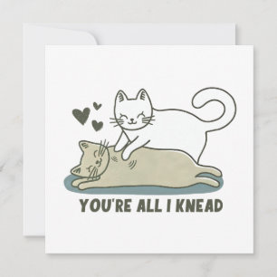 You're All I Knead Cat Valentine's Day  Card
