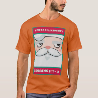 Youre all naughty romans 3 10 12 Christmas  T-Shirt