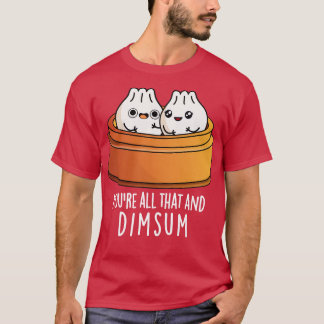Youre All That And Dimsum Cute Food Pun 1 T-Shirt