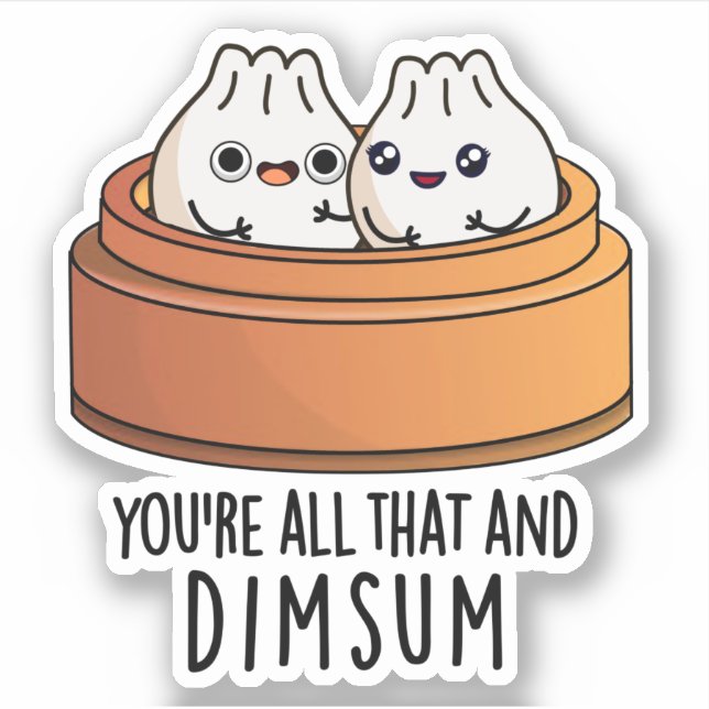 You're All That And Dimsum Funny Food Pun  (Front)