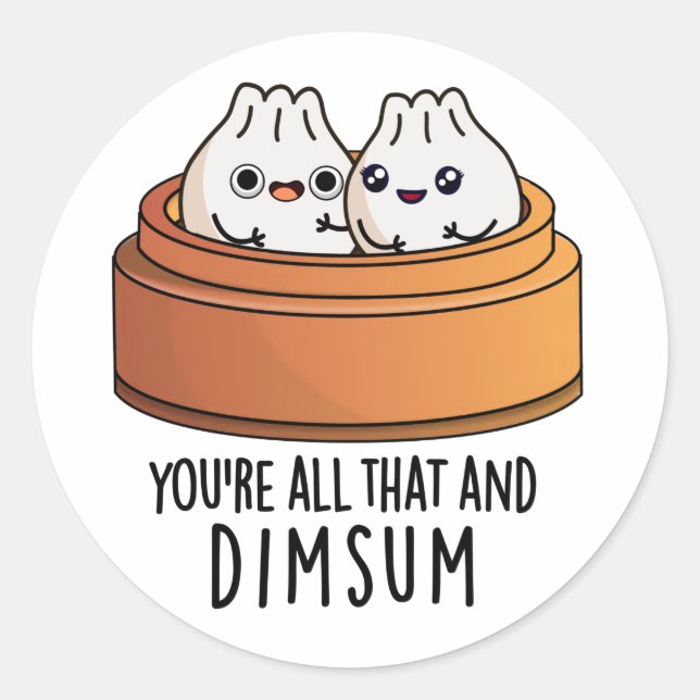 You're All That And Dimsum Funny Food Pun  Classic Round Sticker (Front)