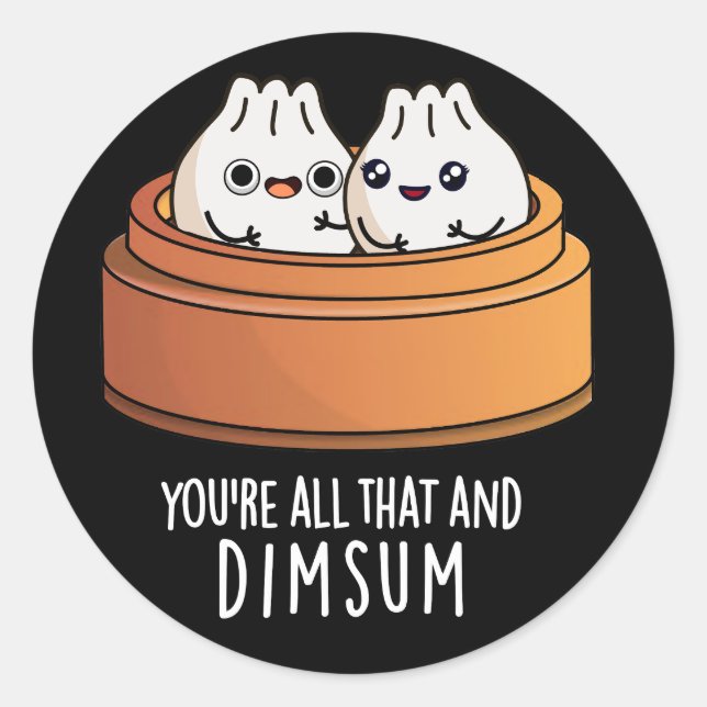You're All That And Dimsum Funny Food Pun Dark BG Classic Round Sticker (Front)