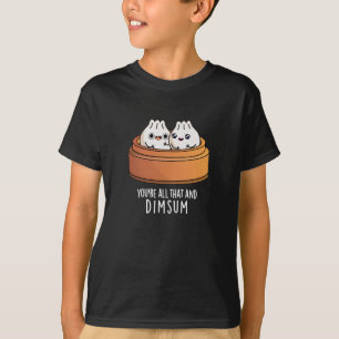 You're All That And Dimsum Funny Food Pun Dark BG T-Shirt