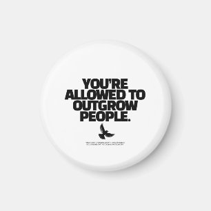 You're Allowed To Outgrow People - Freedom Design Magnet