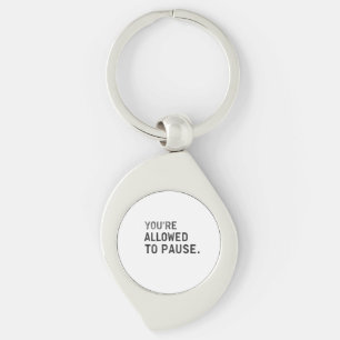 "You're Allowed to Pause." Key Ring