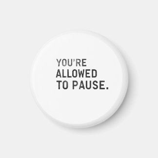 "You're Allowed to Pause." Magnet