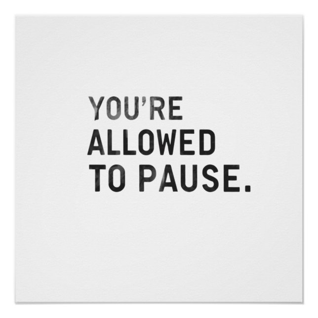"You're Allowed to Pause." Poster (Front)