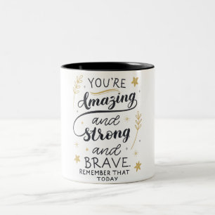 You're Amazing And Strong And Brave, Strong Women  Two-Tone Coffee Mug