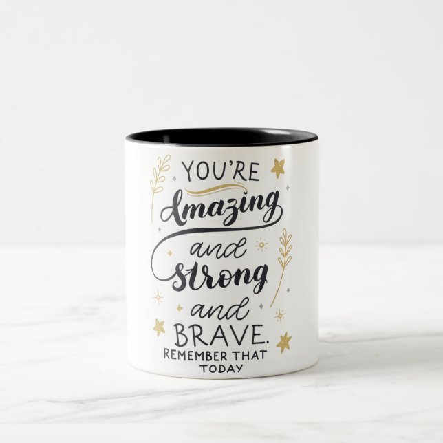 You're Amazing And Strong And Brave, Strong Women  Two-Tone Coffee Mug (Center)