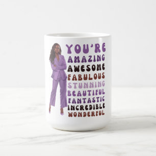 You're amazing awesome fabulous stunning beautiful coffee mug