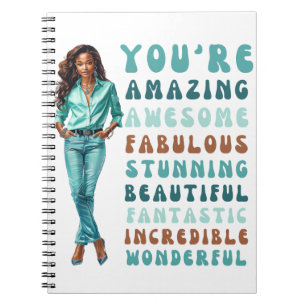 You're amazing, awesome, fabulous, stunning sista notebook