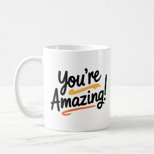 You're Amazing! Coffee Mug