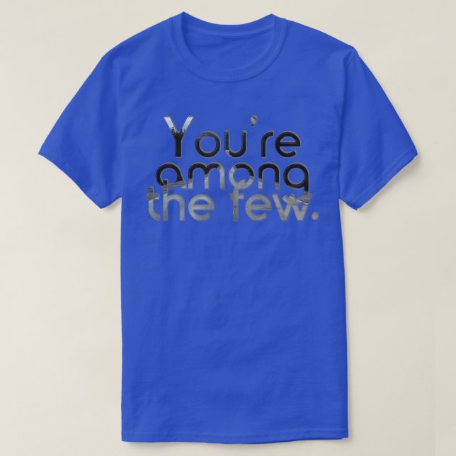 Youre among the few T-Shirt (Design Front)