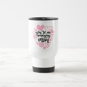 You're An Amazing Mum Travel Mug