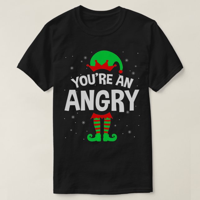 You're An Angry Christmas Elf Lover Matching Famil T-Shirt (Design Front)