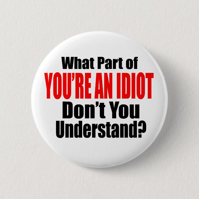 You're an Idiot 6 Cm Round Badge (Front)