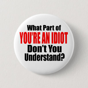 You're an Idiot 6 Cm Round Badge