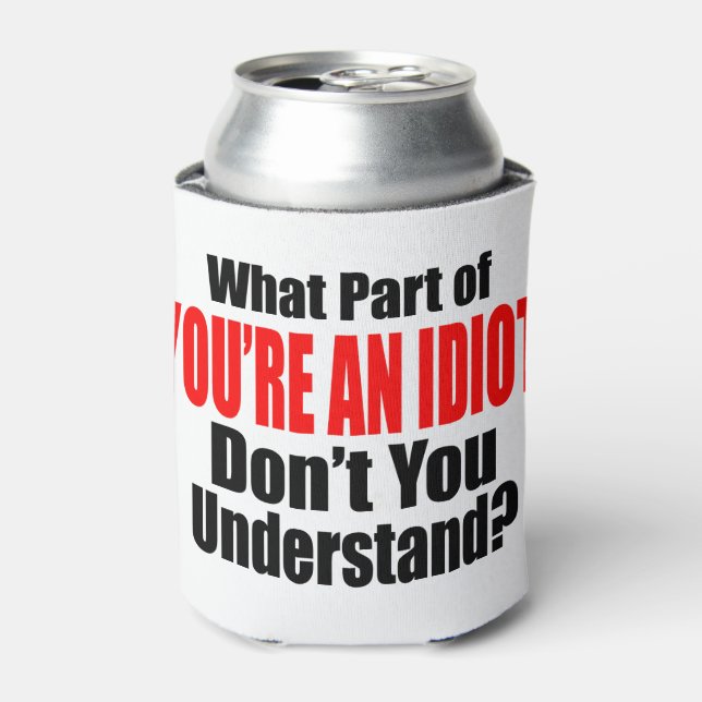 You're an Idiot Can Cooler (Can Front)