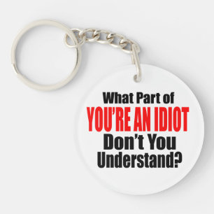 You're an Idiot Key Ring