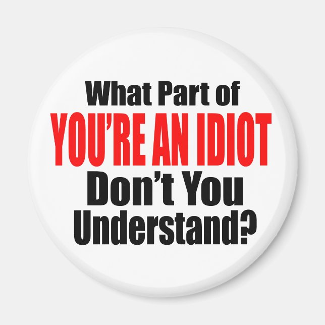 You're an Idiot Magnet (Front)