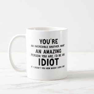 youre an incredible brother funny idiot gift coffee mug
