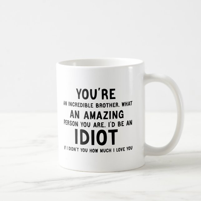 youre an incredible brother funny idiot gift coffee mug (Right)