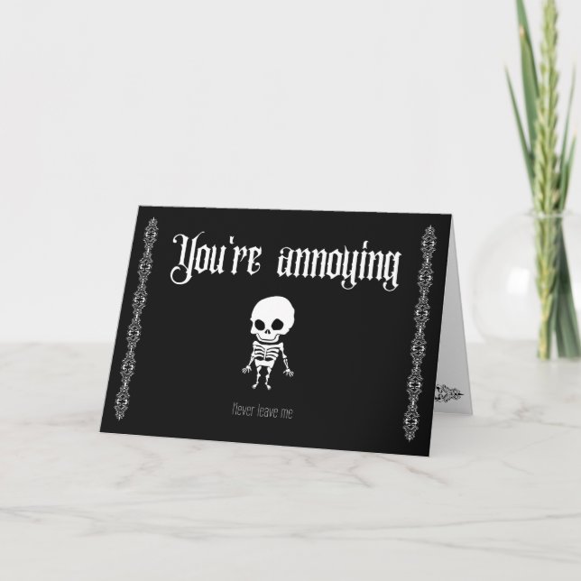 You're annoying, never leave me- Goth Valentine's Thank You Card (Front)