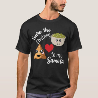 You're are the Chutney to my Samosa Valentines day T-Shirt