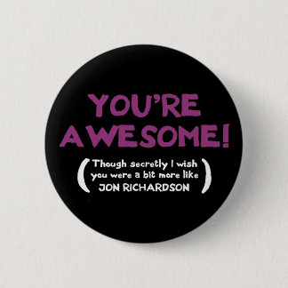 You're Awesome, though I secretly wish you were 6 Cm Round Badge