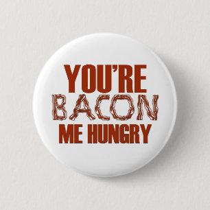 You're Bacon Me Hungry 6 Cm Round Badge