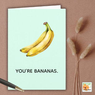 YOU'RE BANANAS  funny card for any occasion