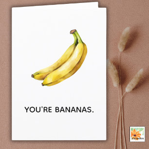 YOU'RE BANANAS funny card for any occasion