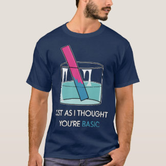 Youre Basic Litmus Test Funny Chemistry Pun STEM H T-Shirt