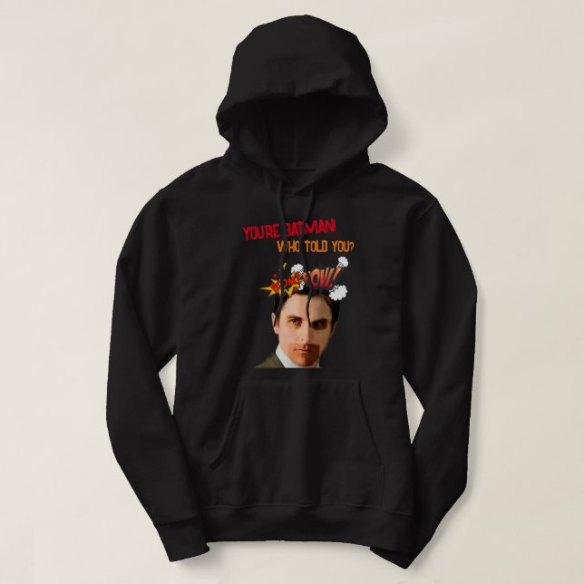 YOU'RE BAT-MAN! WHO TOLD YOU! hoodie (Design Front)