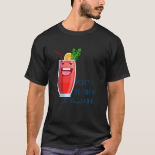 You're Bloody Brilliant Bloody Mary for Your Brunc T-Shirt