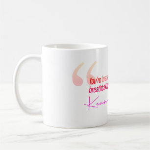 You're breathtaking. Keanu Reeves Coffee Mug