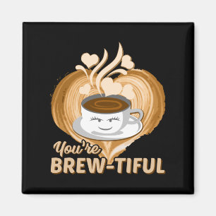 You're Brewtiful Funny Coffee Novelty Magnet