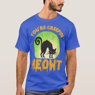 You're Creepin Meowt Black Cat T-Shirt