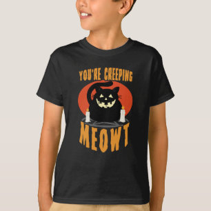 You're Creeping Meowt Halloween Black Cat Pun T-Shirt