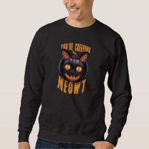 You're Creeping Meowt   Halloween Black Cat Sweatshirt