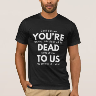 You're Dead To Us, Coworker Going Away, Funny T-Shirt