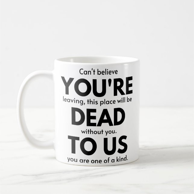 You're Dead To Us, Coworker Leaving Gift, Employee Coffee Mug (Left)