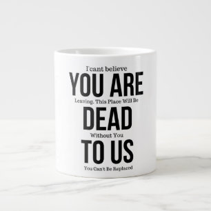 You're Dead to Us Now,Colleague FarewelL Large Coffee Mug
