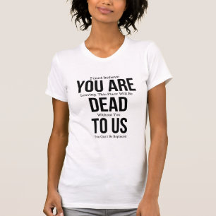 You're Dead to Us Now Magnet T-Shirt