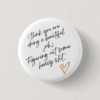 you're doing a beautiful job 3 cm round badge