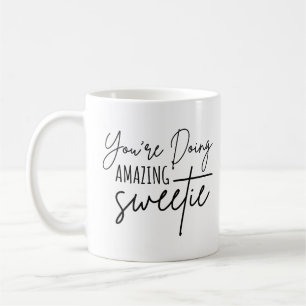 You're doing amazing sweetie coffee mug
