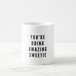 You're doing amazing sweetie coffee mug