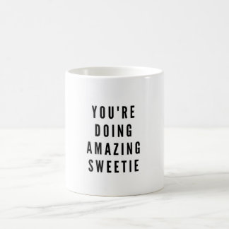 You're doing amazing sweetie coffee mug