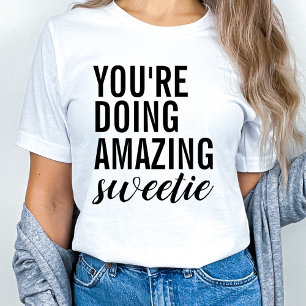 You're Doing Amazing Sweetie T-Shirt